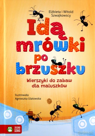 Idą mrówki po brzuszku. Wierszyki do zabaw dla maluszków - Szwajkowska Elżbieta, Szwajkowski Witold [KSIĄŻKA]