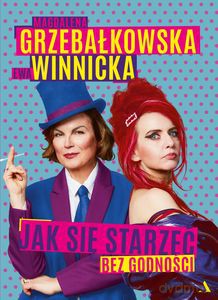Jak się starzeć bez godności - Magdalena Grzebałkowska, Ewa Winnicka [KSIĄŻKA]