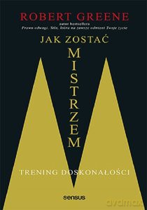 Jak zostać mistrzem. Trening doskonałości - Robert Greene [KSIĄŻKA]