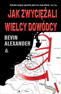 Jak zwyciężali wielcy dowódcy - Bevin Alexander [KSIĄŻKA]