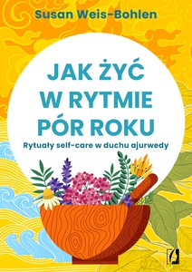 Jak żyć w rytmie pór roku - Susan Weis-Bohlen [KSIĄŻKA]
