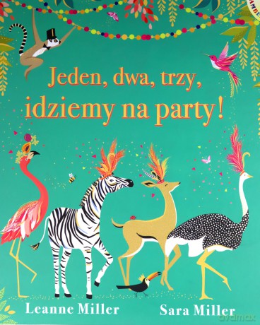 Jeden, dwa, trzy, idziemy na party! - Leanne Miller, Sara Miller [KSIĄŻKA]