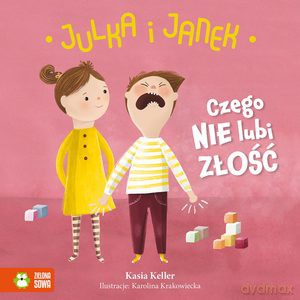 Julka i Janek. Czego nie lubi złość - Kasia Keller [KSIĄŻKA]