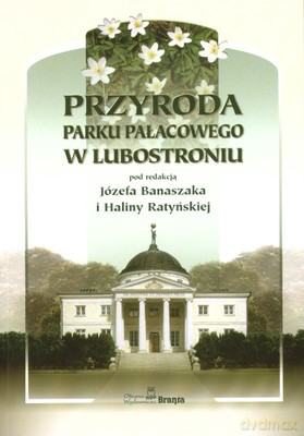 Przyroda Parku Pałacowego W Lubostroniu - Józef Banaszak, Halina Ratyńska [KSIĄŻKA]
