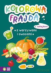 Kolorowa frajda. Z warzywami i owocami [KSIĄŻKA]
