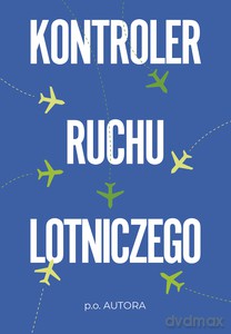 Kontroler ruchu lotniczego - Autora P.O. [KSIĄŻKA]