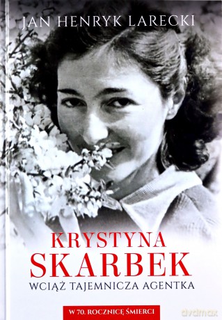 Krystyna Skarbek. Wciąż tajemnicza agentka. W 70. rocznicę śmierci - Jan Henryk Larecki [KSIĄŻKA]