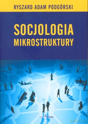 Socjologia Mikrostruktury - Ryszard Adam Podgórski [KSIĄŻKA]