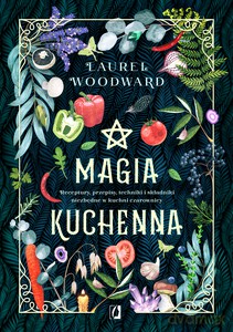 Magia kuchenna - Laurel Woodward [KSIĄŻKA]