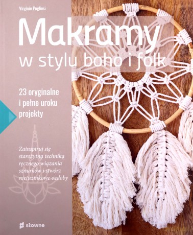 Makramy w stylu boho i folk. 23 oryginalne i pełne uroku projekty - Virginie Pugliesi [KSIĄŻKA]