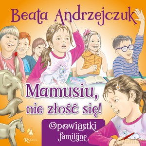 Mamusiu, nie złość się! - Beata Andrzejczuk [KSIĄŻKA]