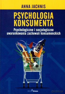 Psychologia Konsumenta - Anna Jachnis [KSIĄŻKA]