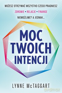 Moc Twoich intencji - Lynne McTaggart [KSIĄŻKA]