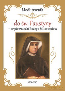 Modlitewnik do św. Faustyny - orędowniczki Bożego Miłosierdzia [KSIĄŻKA]
