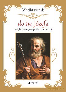 Modlitewnik do św. Józefa - najlepszego opiekuna rodzin [KSIĄŻKA]