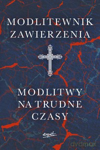 Modlitewnik zawierzenia. Modlitwy na trudne czasy [KSIĄŻKA]