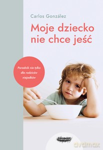 Moje dziecko nie chce jeść - Carlos Gonzalez [KSIĄŻKA]