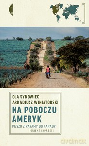Na poboczu Ameryk. Pieszo z Panamy do Kanady - Synowiec Ola, Winiatorski Arkadiusz [KSIĄŻKA]