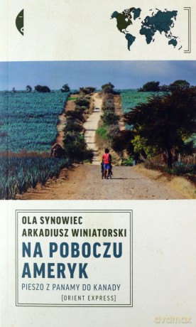 Na poboczu Ameryk. Pieszo z Panamy do Kanady - Synowiec Ola, Winiatorski Arkadiusz [KSIĄŻKA]