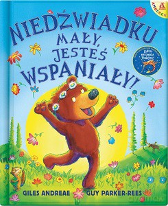 Niedźwiadku mały, jesteś wspaniały! - Giles Andreae, Guy Parker-Rees [KSIĄŻKA]