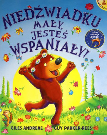 Niedźwiadku mały, jesteś wspaniały! - Giles Andreae, Guy Parker-Rees [KSIĄŻKA]