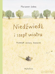 Niedźwiedź i szept wiatru - Marianne Dubuc [KSIĄŻKA]