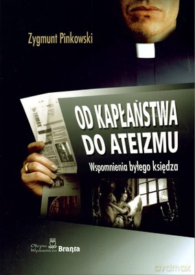 Od Kapłaństwa Do Ateizmu Wspomnienia Byłego Księdza - Zygmunt Pinkowski [KSIĄŻKA]