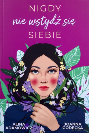 Nigdy nie wstydź się siebie - Alina Adamowicz, Joanna Godecka [KSIĄŻKA]