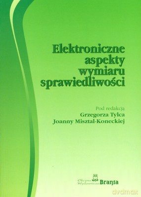 Elektroniczne Aspekty Wymiaru Sprawiedliwości - Grzegorz Tylec, Joanna Misztal-Konecka [KSIĄŻKA]