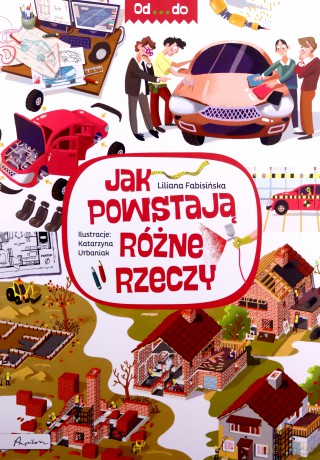 Od...do. Jak powstają różne rzeczy - Liliana Fabisińska [KSIĄŻKA]