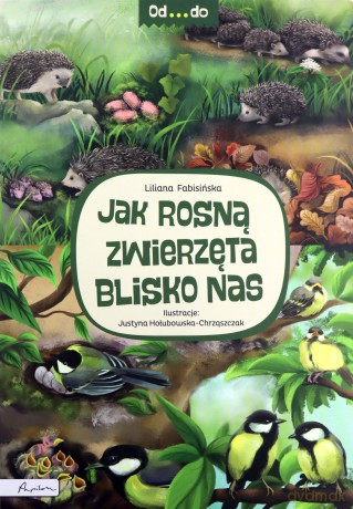 Od...do. Jak rosną zwierzęta blisko nas - Liliana Fabisińska [KSIĄŻKA]