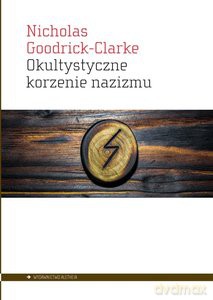 Okultystyczne korzenie nazizmu - Nicolas Goodrick-Clarke [KSIĄŻKA]