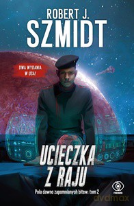 Pola dawno zapomnianych bitew (Tom 2) Ucieczka z raju - Robert Szmidt [KSIĄŻKA]