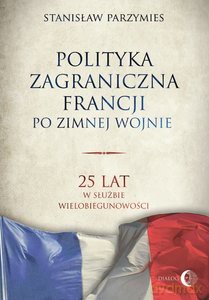 Polityka zagraniczna Francji po zimnej wojnie - Stanisław Parzymies [KSIĄŻKA]