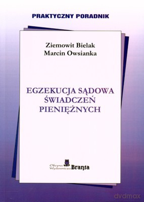 Egzekucja Sądowa Świadczeń Pieniężnych Praktyczny Poradnik - Ziemowit Bielak, Marcin Owsianka [KSIĄŻKA]