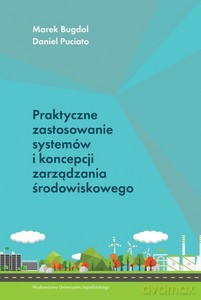 Praktyczne zastosowanie systemów i koncepcji zarządzania środowiskowego - Marek Bugdol, Daniel Puciato [KSIĄŻKA]