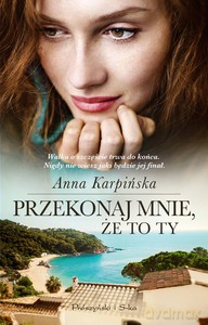 Przekonaj mnie, że to ty - Anna Karpińska [KSIĄŻKA]