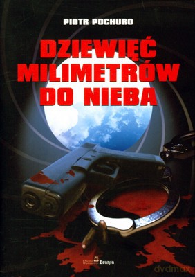 Dziewięć Milimetrów Do Nieba - Piotr Pochuro [KSIĄŻKA]
