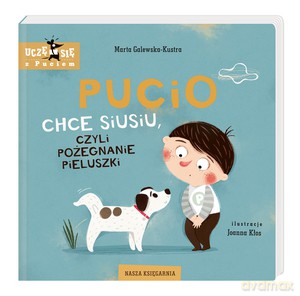 Pucio chce siusiu, czyli pożegnanie pieluszki - Marta Galewska-Kustra [KSIĄŻKA]