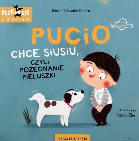Pucio chce siusiu, czyli pożegnanie pieluszki - Marta Galewska-Kustra [KSIĄŻKA]