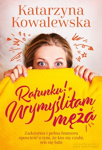 Ratunku! Wymyśliłam męża - Katarzyna Kowalewska [KSIĄŻKA]