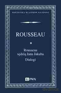 Rousseau sędzią Jana Jakuba. Dialogi - Jan Jakub Rousseau [KSIĄŻKA]
