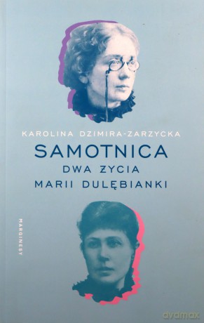 Samotnica. Dwa życia Marii Dulębianki - Karolina Dzimira-Zarzycka [KSIĄŻKA]