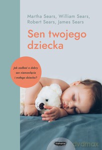 Sen twojego dziecka od niemowlęcia do przedszkolaka - W. Sears, M. Sears [KSIĄŻKA]
