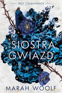 Siostra gwiazd (Tom 1) Trzy czarownice - Marah Woolf [KSIĄŻKA]