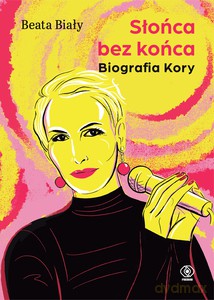 Słońca bez końca. Biografia Kory - Beata Biały [KSIĄŻKA]