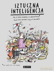 Sztuczna inteligencja. To, o czym dorośli Ci nie mówią - Boguś Janiszewski, Max Skorwider [KSIĄŻKA]