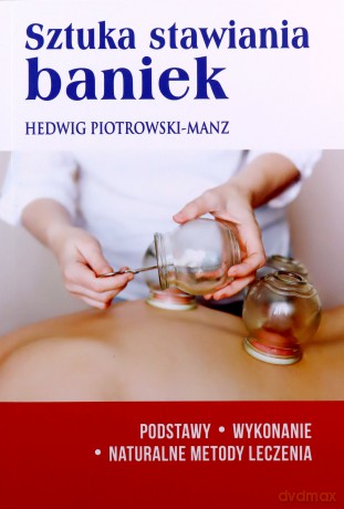 Sztuka stawiania baniek - Piotrowski-Manz Hedwig [KSIĄŻKA]