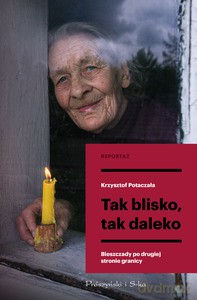Tak blisko, tak daleko - Krzysztof Potaczała [KSIĄŻKA]