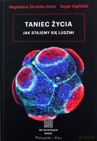 Taniec życia - Roger Highfield, Magdalena Żernicka-Goetz [KSIĄŻKA]